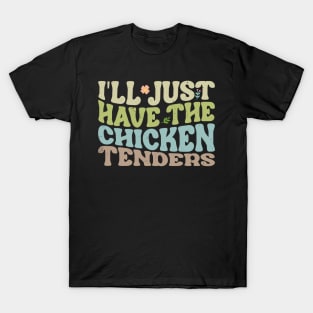 Flavor Fusion Chicken I'll Just Have The Chicken Tenders Snack Lovers T-Shirt